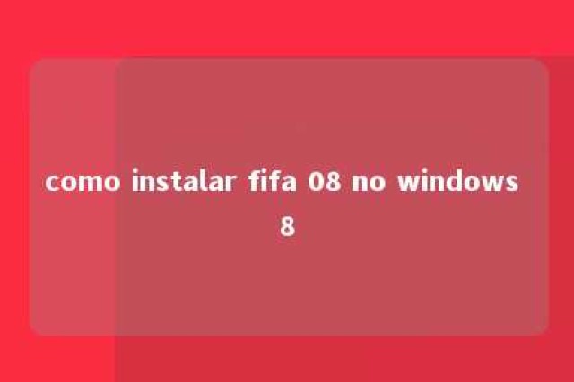 como instalar fifa 08 no windows 8 