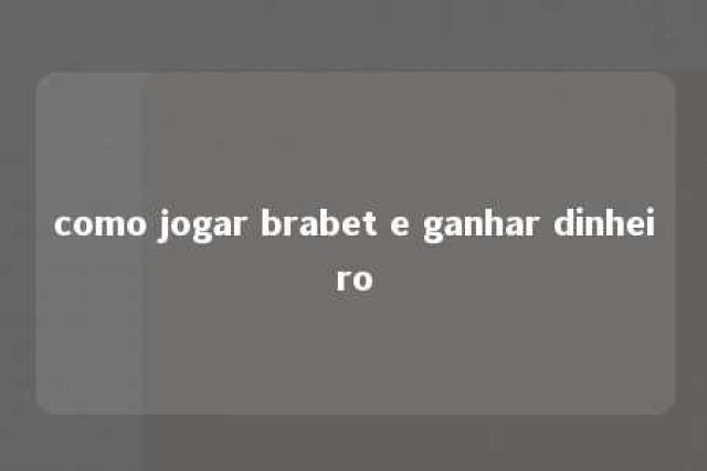 como jogar brabet e ganhar dinheiro 