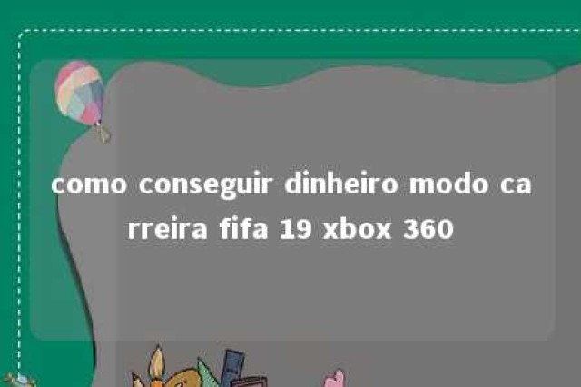 como conseguir dinheiro modo carreira fifa 19 xbox 360 