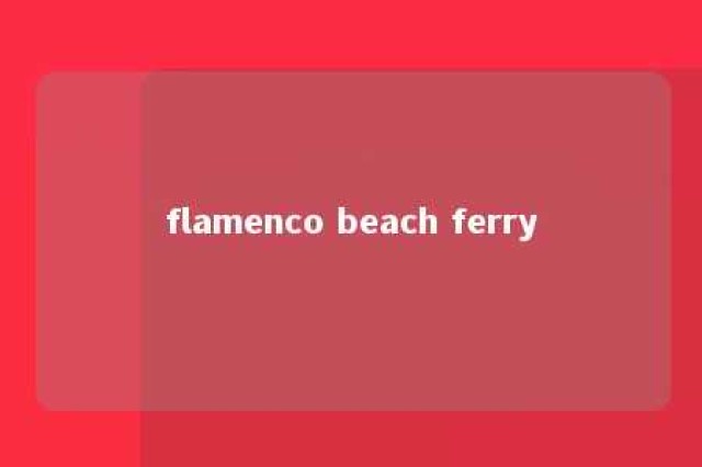 flamenco beach ferry 