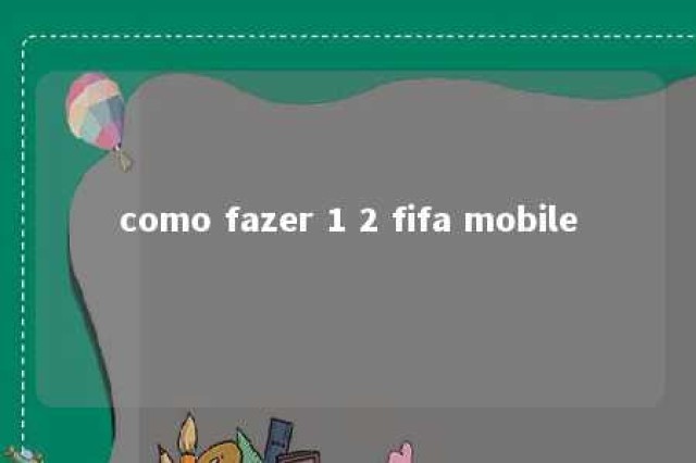 como fazer 1 2 fifa mobile 