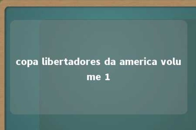 copa libertadores da america volume 1 