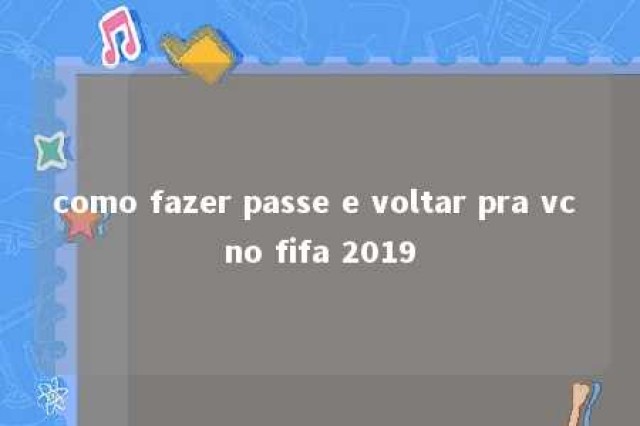 como fazer passe e voltar pra vc no fifa 2019 