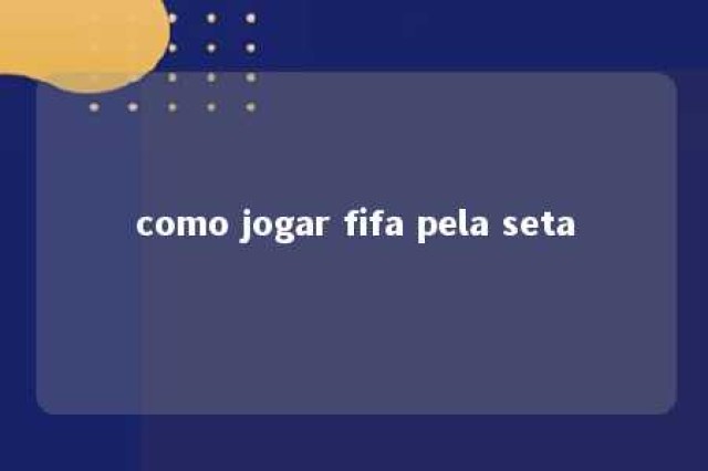 como jogar fifa pela seta 