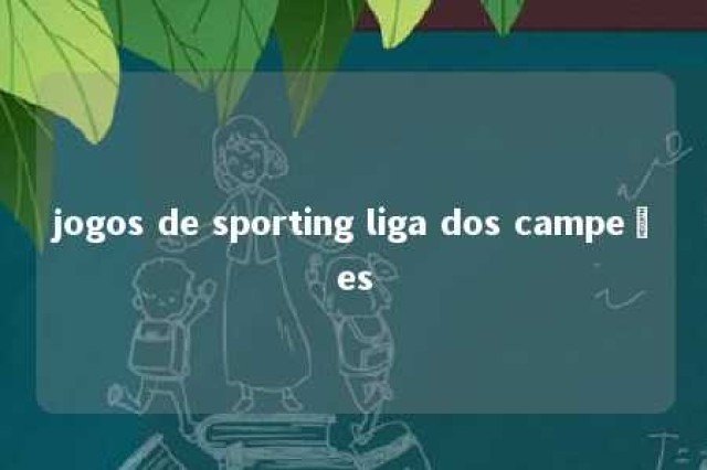 jogos de sporting liga dos campeões 