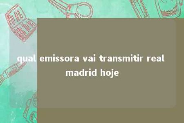 qual emissora vai transmitir real madrid hoje 