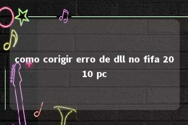 como corigir erro de dll no fifa 2010 pc 