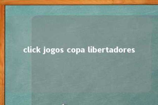 click jogos copa libertadores 