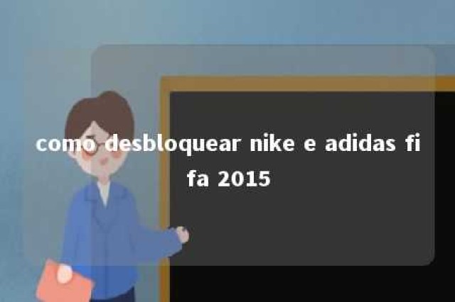 como desbloquear nike e adidas fifa 2015 