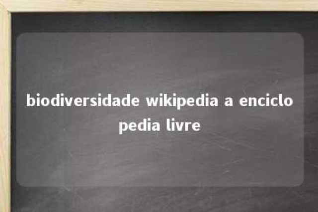 biodiversidade wikipedia a enciclopedia livre 