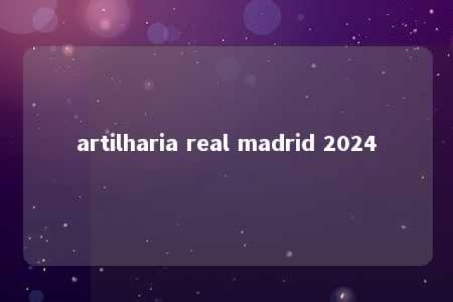 artilharia real madrid 2024 