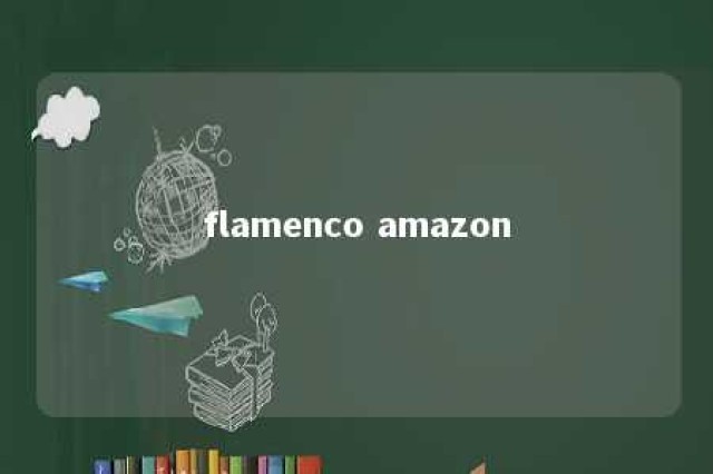 flamenco amazon 