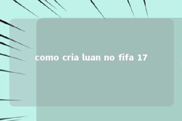 como cria luan no fifa 17 