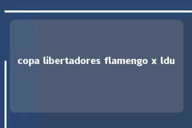 copa libertadores flamengo x ldu 