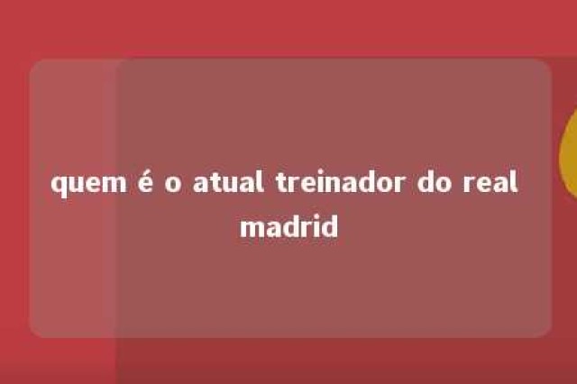 quem é o atual treinador do real madrid 