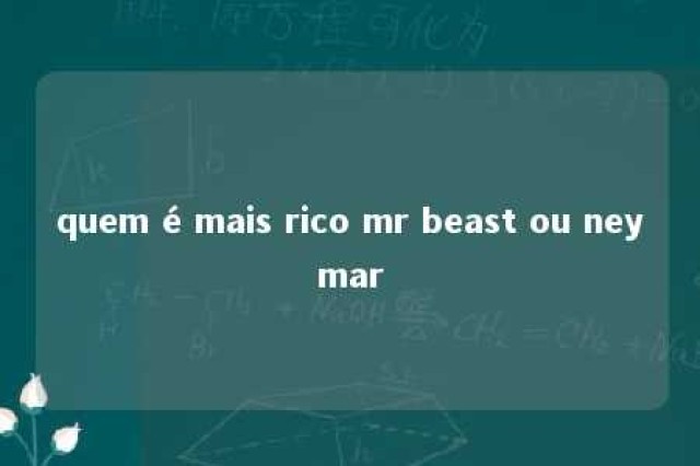 quem é mais rico mr beast ou neymar 