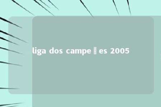 liga dos campeões 2005 