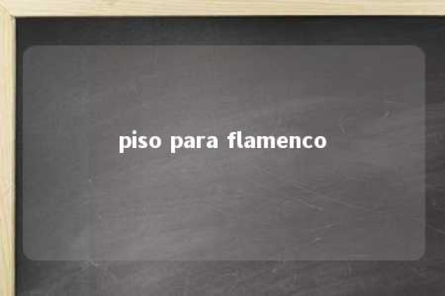 piso para flamenco 