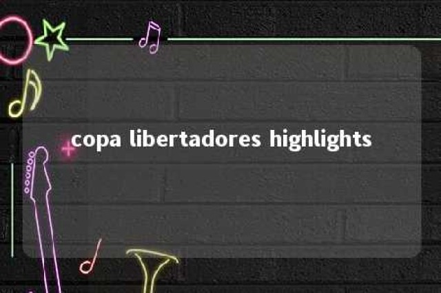 copa libertadores highlights 