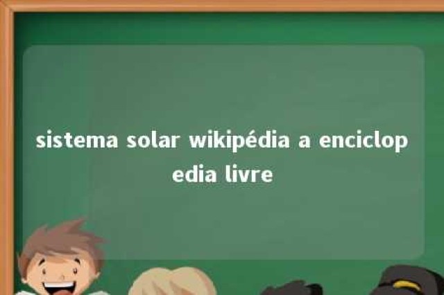 sistema solar wikipédia a enciclopedia livre 