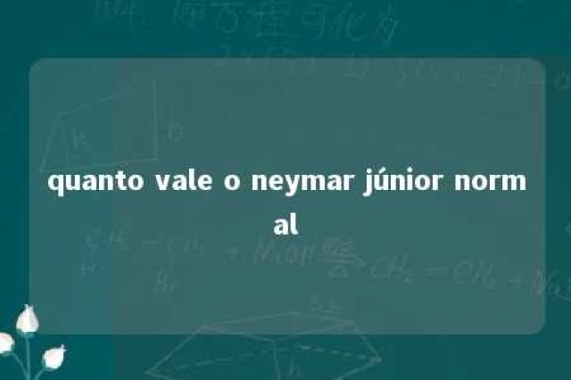 quanto vale o neymar júnior normal 