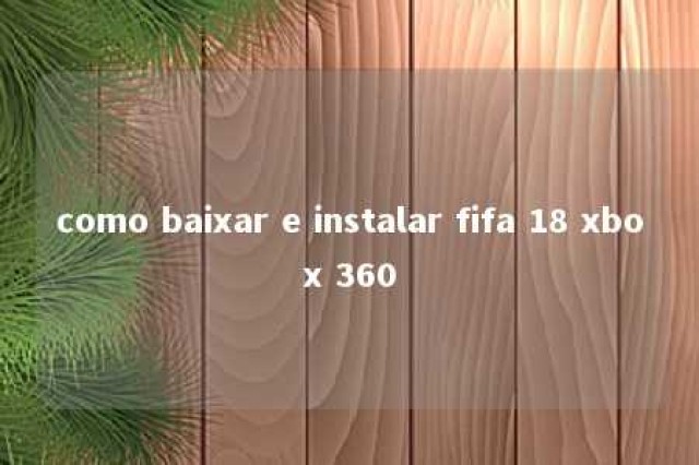 como baixar e instalar fifa 18 xbox 360 