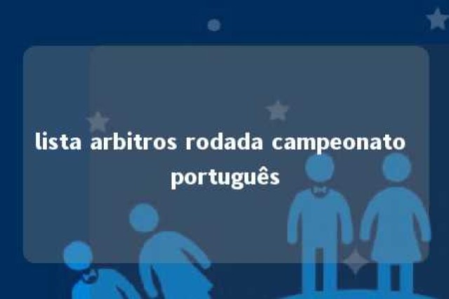 lista arbitros rodada campeonato português 