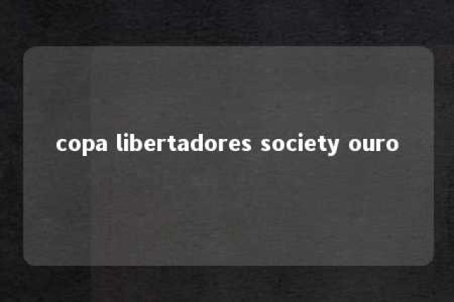 copa libertadores society ouro 