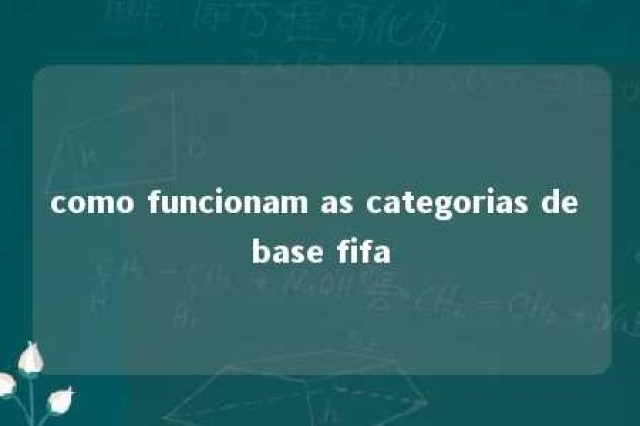 como funcionam as categorias de base fifa 