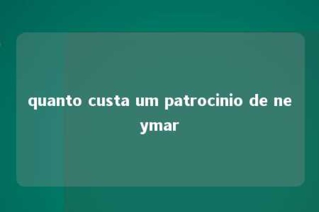 quanto custa um patrocinio de neymar 