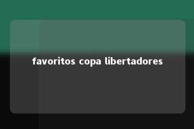 favoritos copa libertadores 