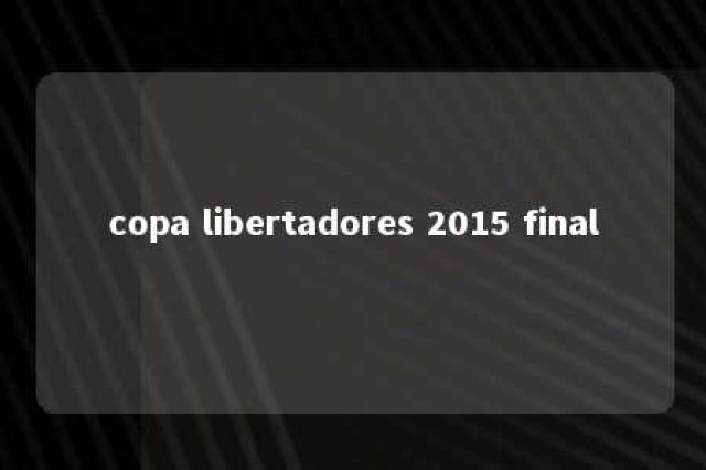 copa libertadores 2015 final 