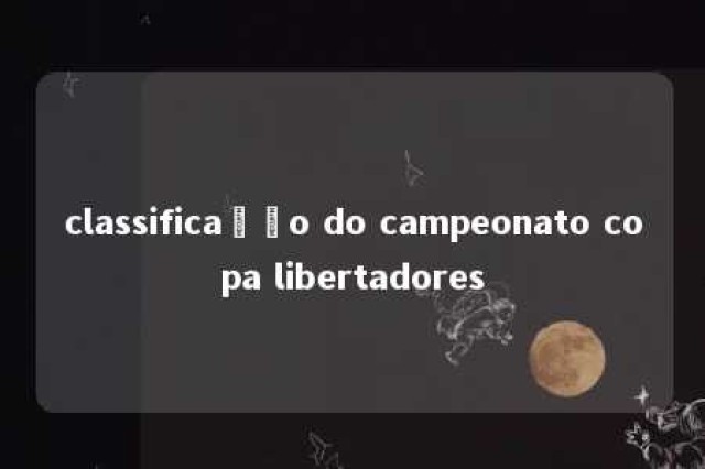 classificação do campeonato copa libertadores 