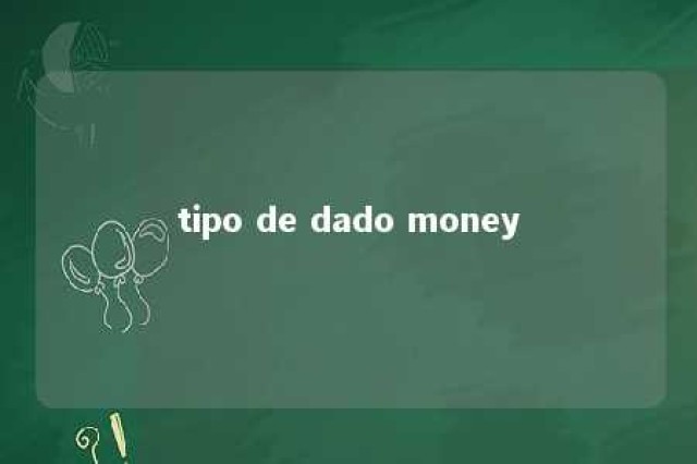 tipo de dado money 