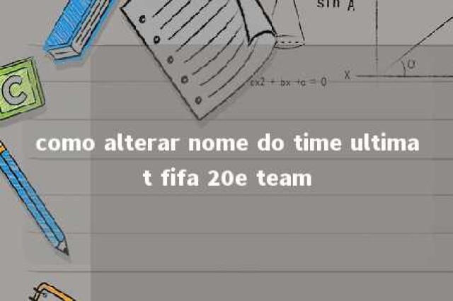 como alterar nome do time ultimat fifa 20e team 