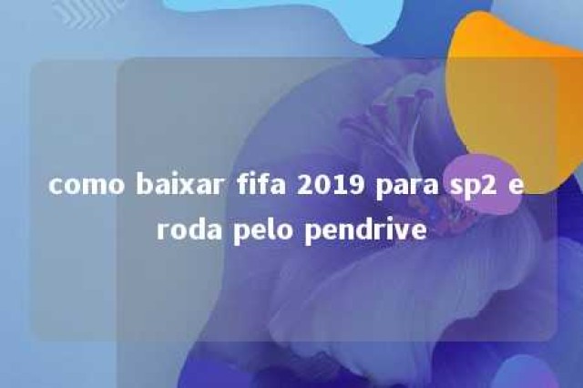 como baixar fifa 2019 para sp2 e roda pelo pendrive 