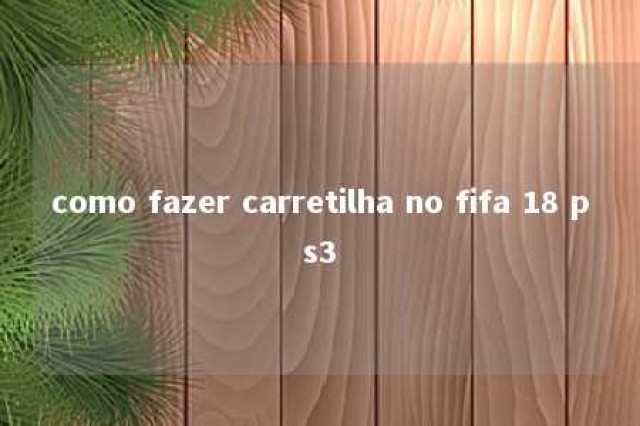 como fazer carretilha no fifa 18 ps3 