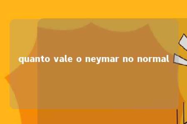 quanto vale o neymar no normal 