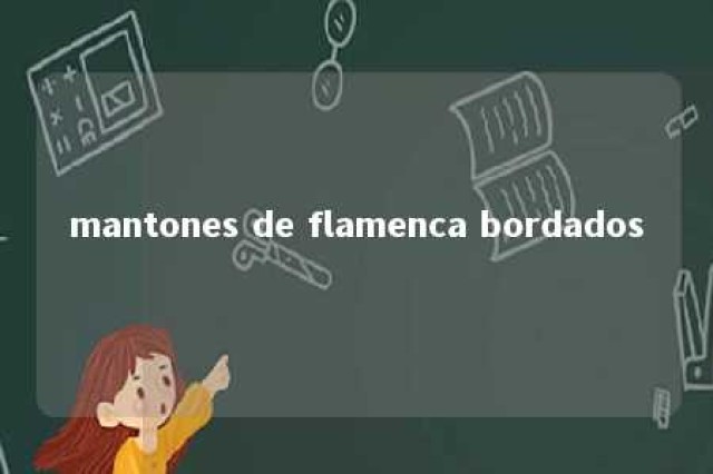 mantones de flamenca bordados 