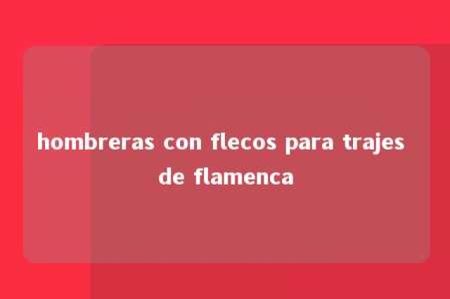 hombreras con flecos para trajes de flamenca 