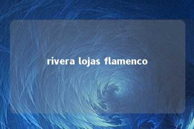 rivera lojas flamenco 