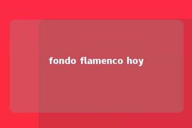 fondo flamenco hoy 