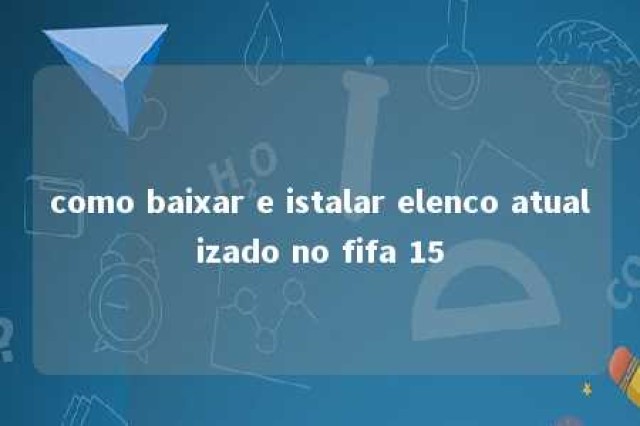 como baixar e istalar elenco atualizado no fifa 15 