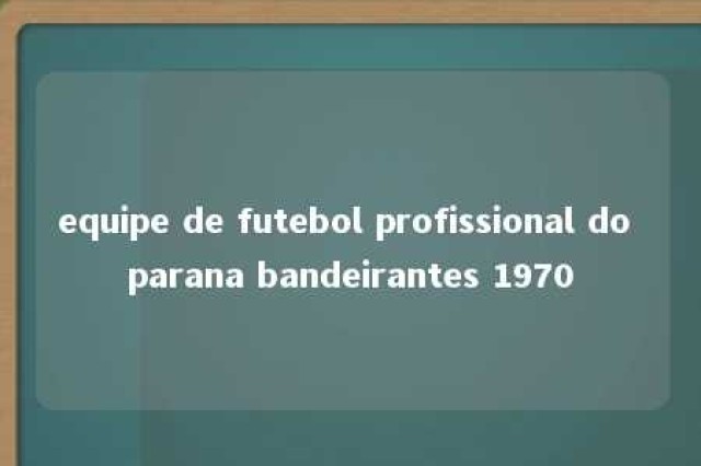 equipe de futebol profissional do parana bandeirantes 1970 