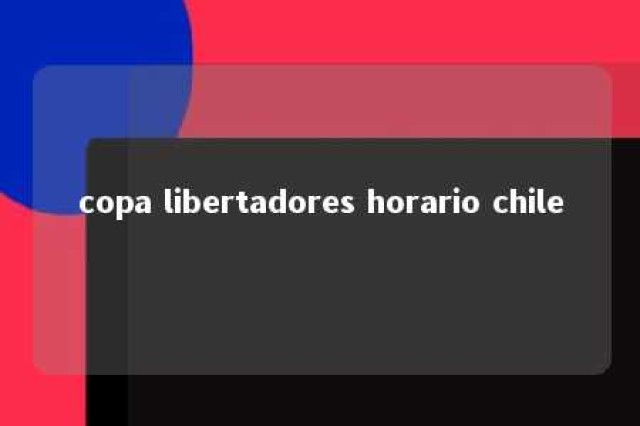 copa libertadores horario chile 