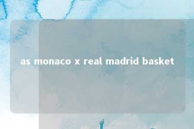 as monaco x real madrid basket 