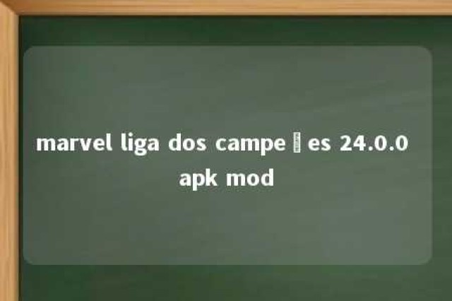 marvel liga dos campeões 24.0.0 apk mod 