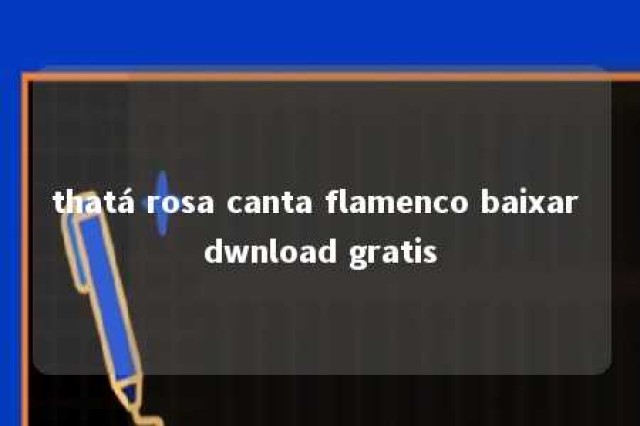 thatá rosa canta flamenco baixar dwnload gratis 