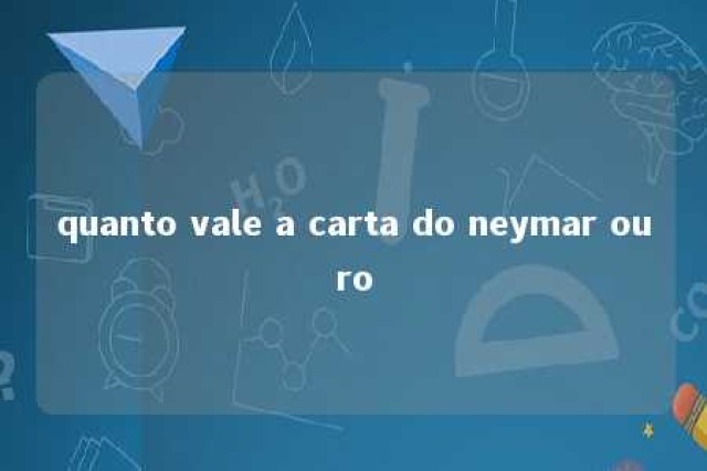 quanto vale a carta do neymar ouro 