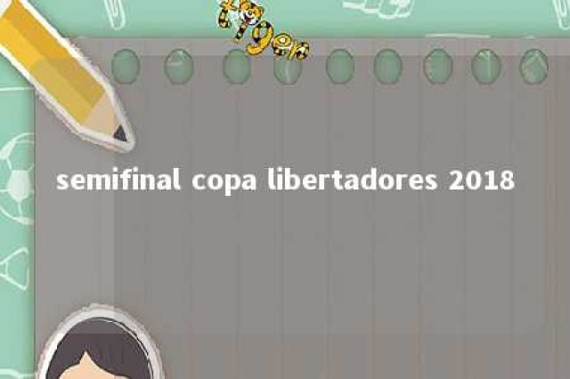 semifinal copa libertadores 2018 